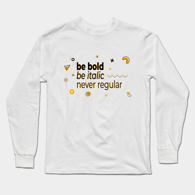 Be bold, be italic, never regular Long Sleeve T-Shirt by Acid_rain